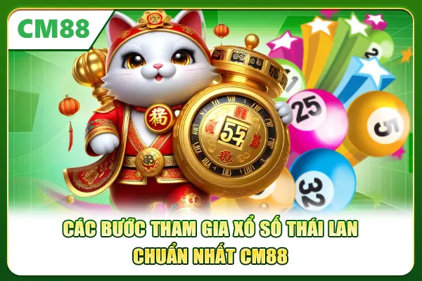 Các bước tham gia xổ số Thái Lan chuẩn nhất CM88