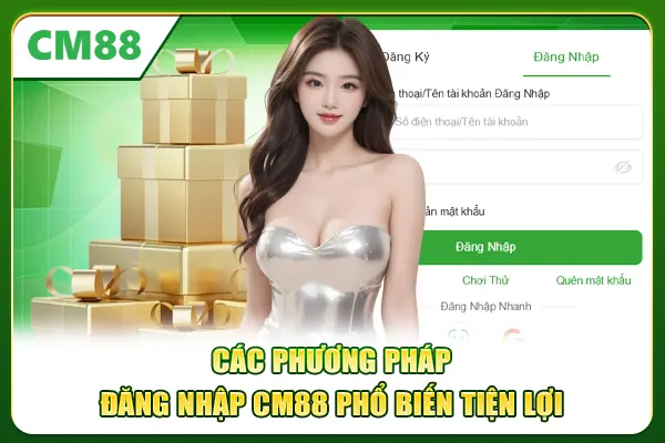 Các phương pháp đăng nhập CM88 phổ biến tiện lợi