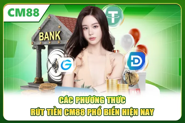 Các phương thức rút tiền CM88 phổ biến hiện nay