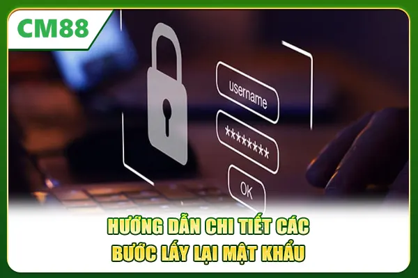 Hướng dẫn chi tiết các bước lấy lại mật khẩu