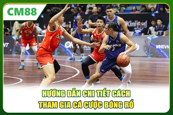 Hướng dẫn chi tiết cách tham gia cá cược bóng rổ