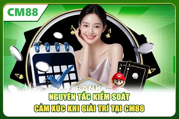 Nguyên tắc kiểm soát cảm xúc khi giải trí tại CM88