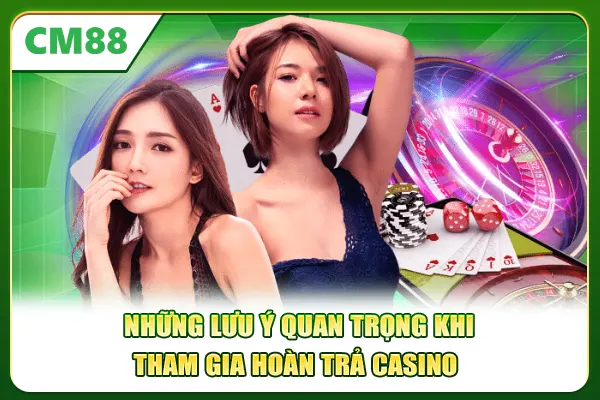 Những lưu ý quan trọng khi tham gia hoàn trả Casino