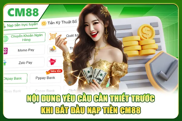 Nội dung yêu cầu cần thiết trước khi bắt đầu nạp tiền CM88
